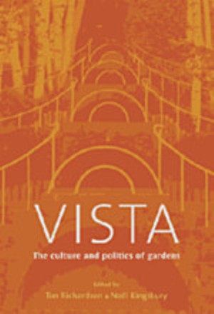 Vista: The Culture and Politics of Gardens Noel Kingsbury and Tim Richardson